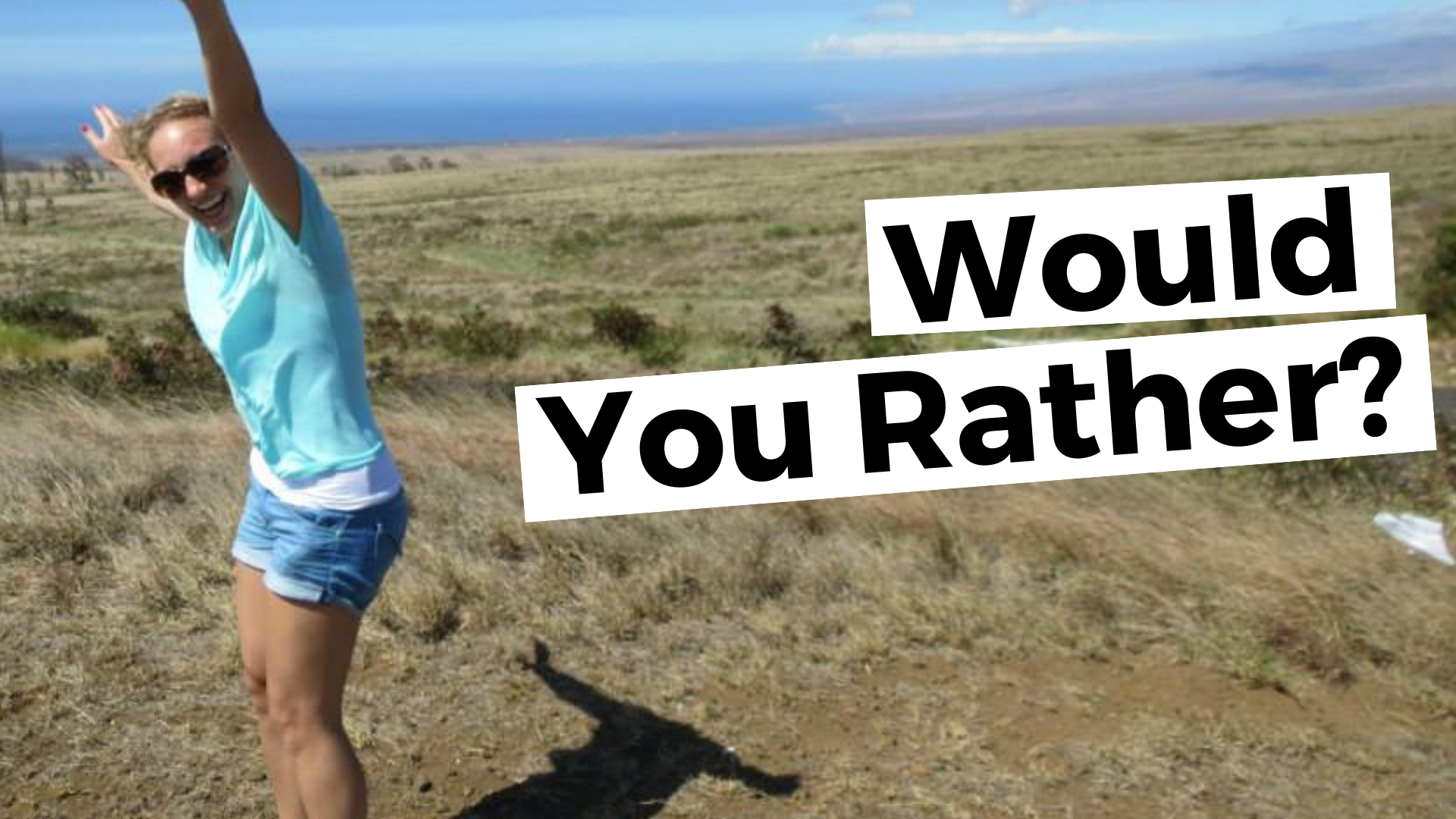 Would You Rather…